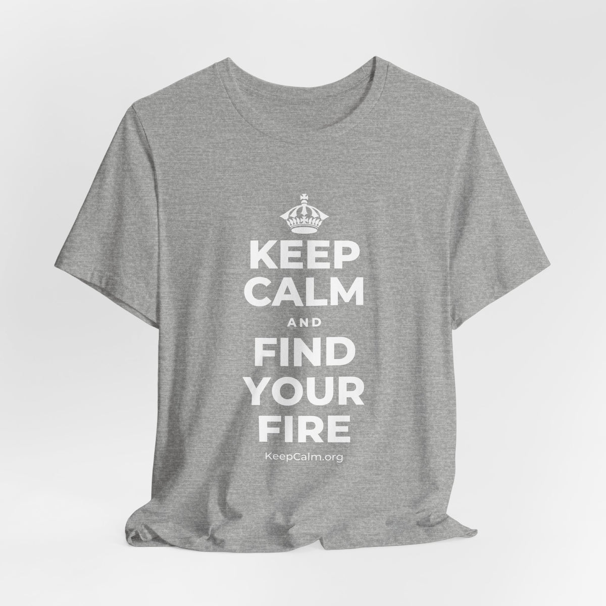 KEEP CALM AND FIND YOUR FIRE T-Shirt (White–Asphalt)