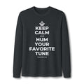 KEEP CALM AND HUM YOUR FAVORITE TUNE Long Sleeve Tee