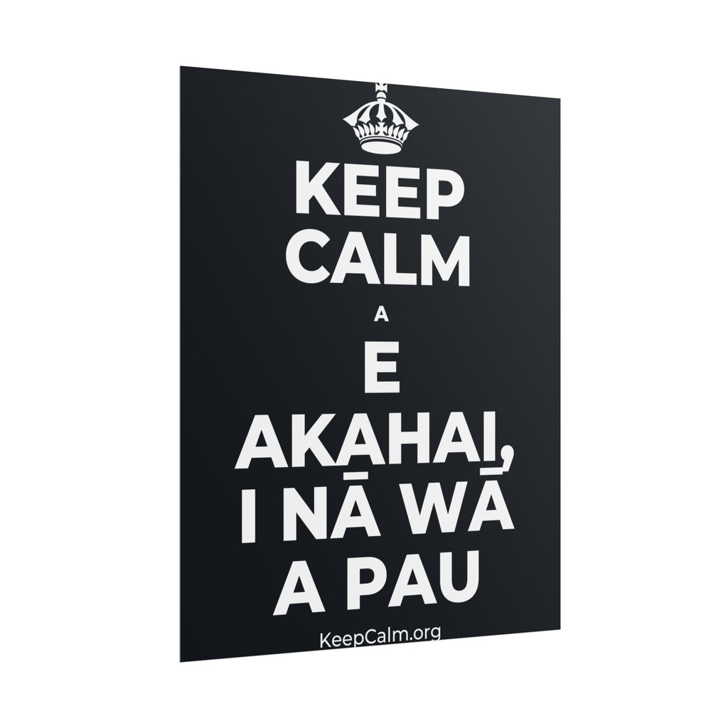 KEEP CALM A E AKAHAI, I NĀ WĀ A PAU Poster (Dark)
