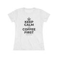 KEEP CALM AND COFFEE FIRST Women's Tri-Blend Tee