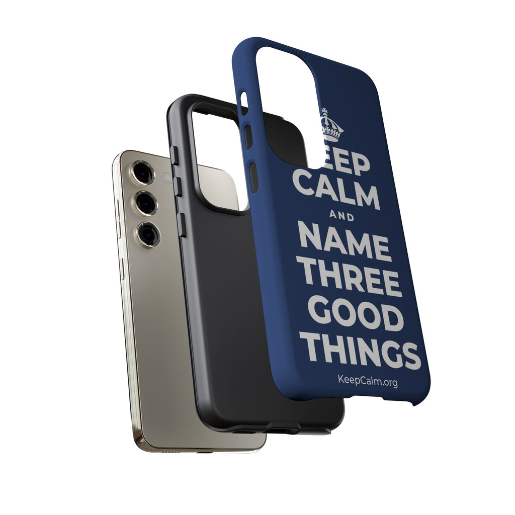KEEP CALM AND NAME THREE GOOD THINGS Phone Case