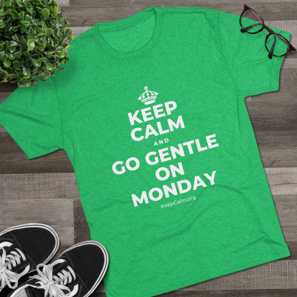 KEEP CALM AND GO GENTLE ON MONDAY Tri-Blend Tee