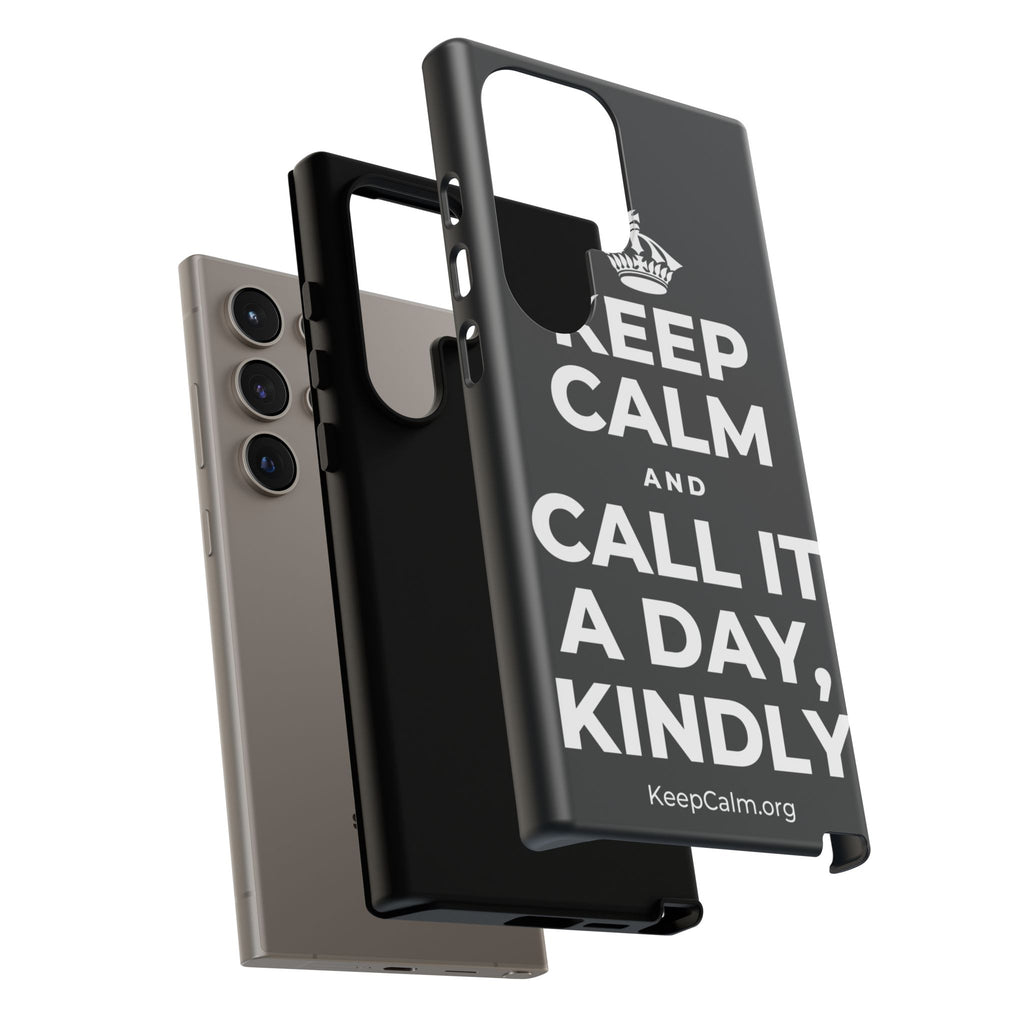 KEEP CALM AND CALL IT A DAY, KINDLY Phone Case (Dark)