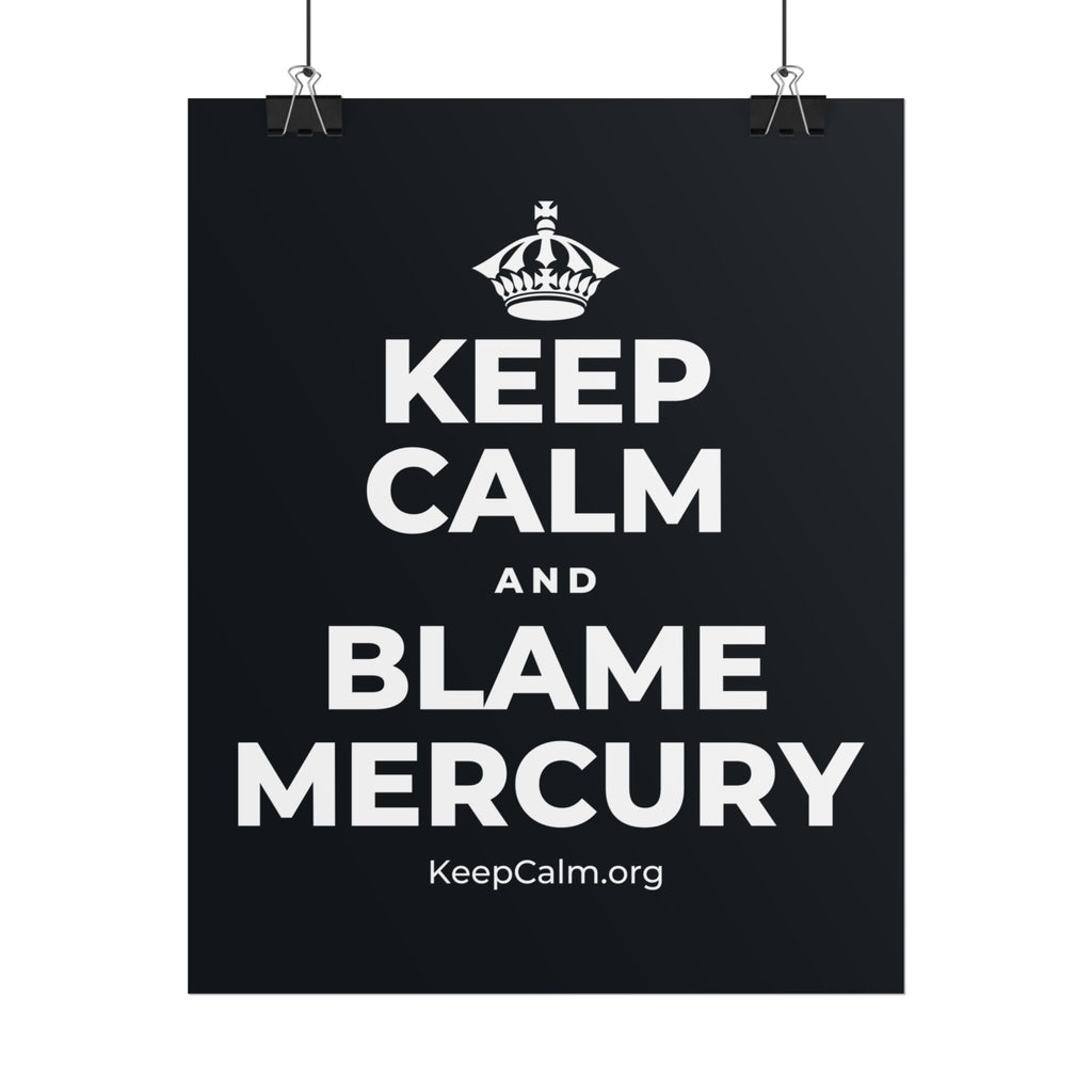 KEEP CALM AND BLAME MERCURY Poster (Dark)