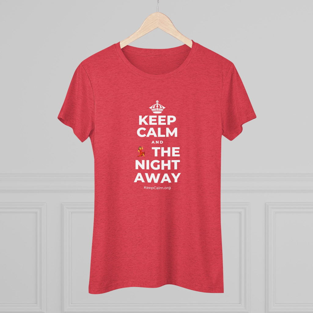 KEEP CALM AND 💃 THE NIGHT AWAY Women's Tri-Blend Tee