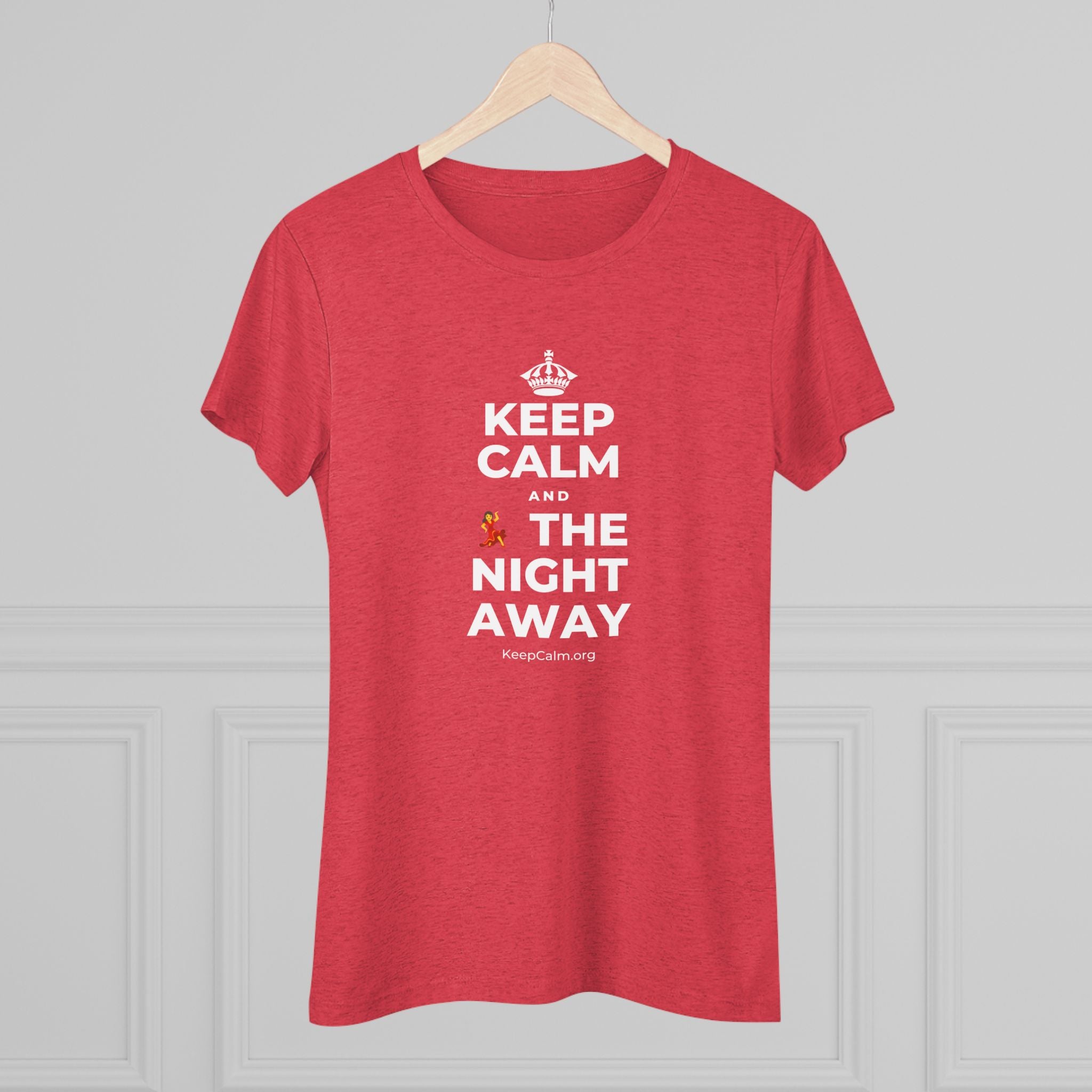 KEEP CALM AND 💃 THE NIGHT AWAY Women's Tri-Blend Tee