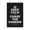 KEEP CALM AND CHASE THE SUNRISE Satin Poster (Dark)