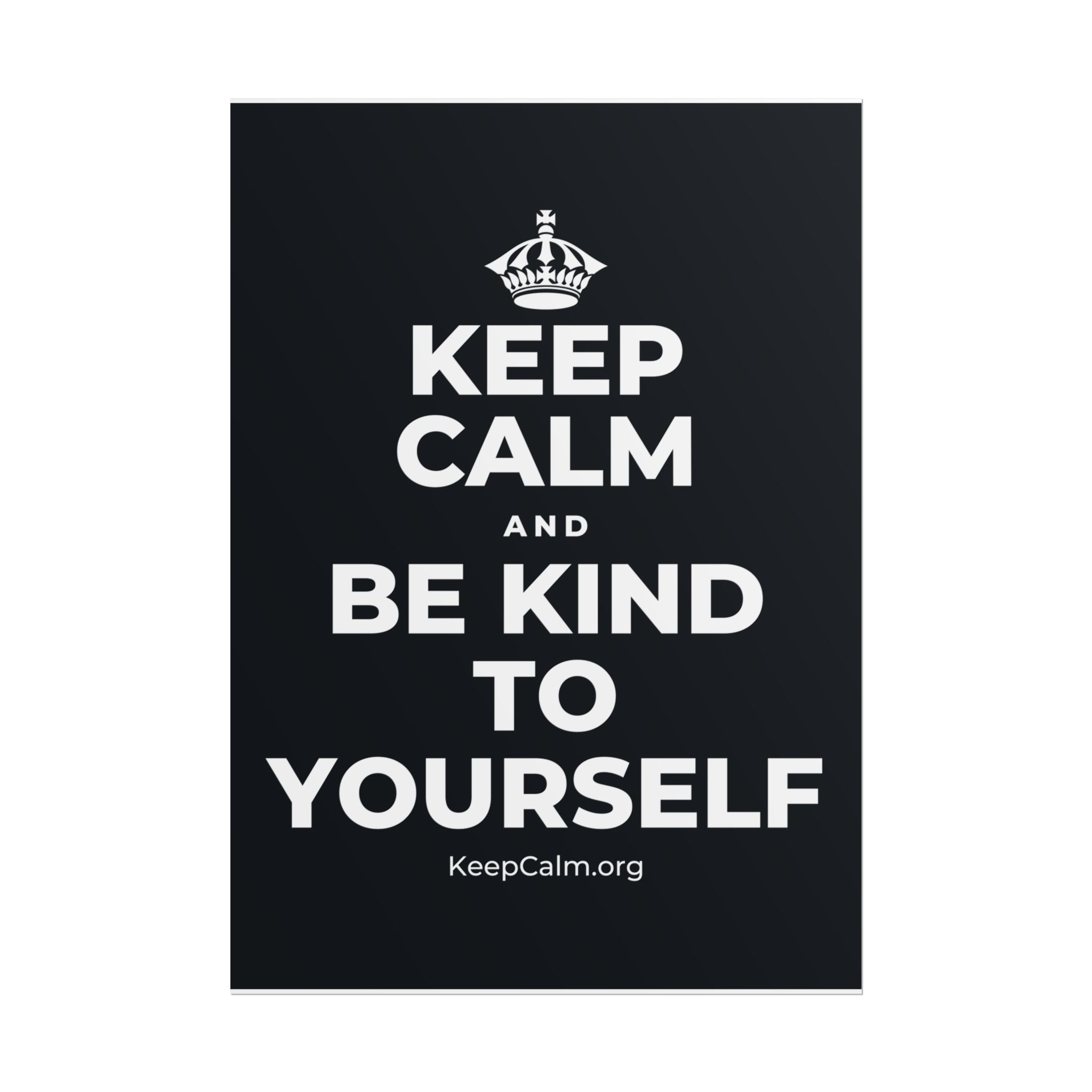 KEEP CALM AND BE KIND TO YOURSELF Poster (Dark)