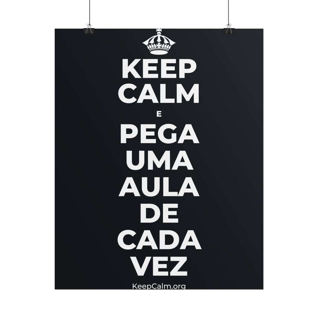 KEEP CALM E PEGA UMA AULA DE CADA VEZ Poster (Dark)