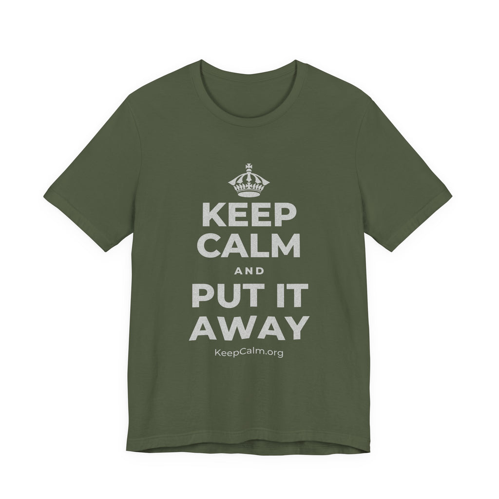 KEEP CALM AND PUT IT AWAY T-Shirt (Military Green–Autumn)