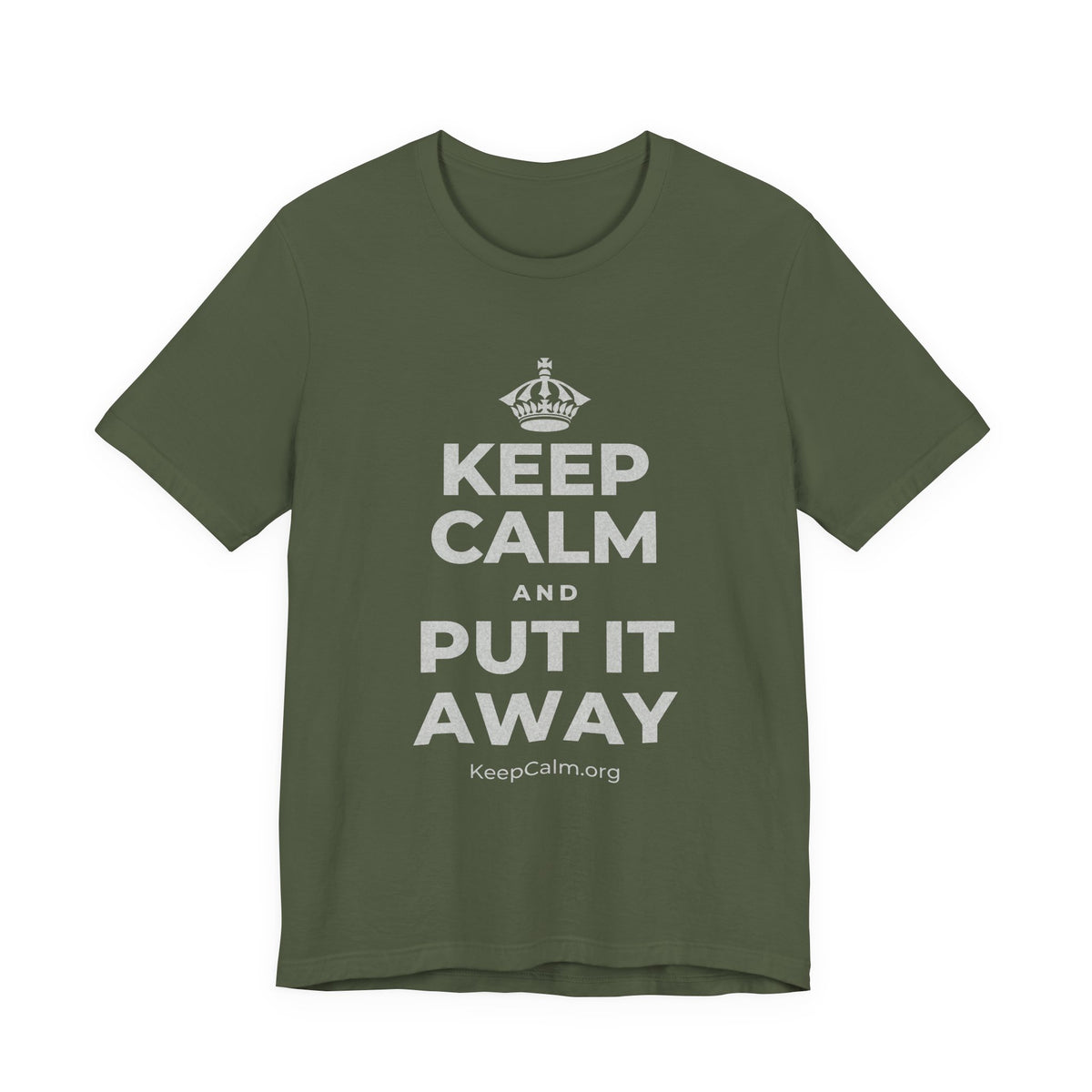 KEEP CALM AND PUT IT AWAY T-Shirt (Military Green–Autumn)