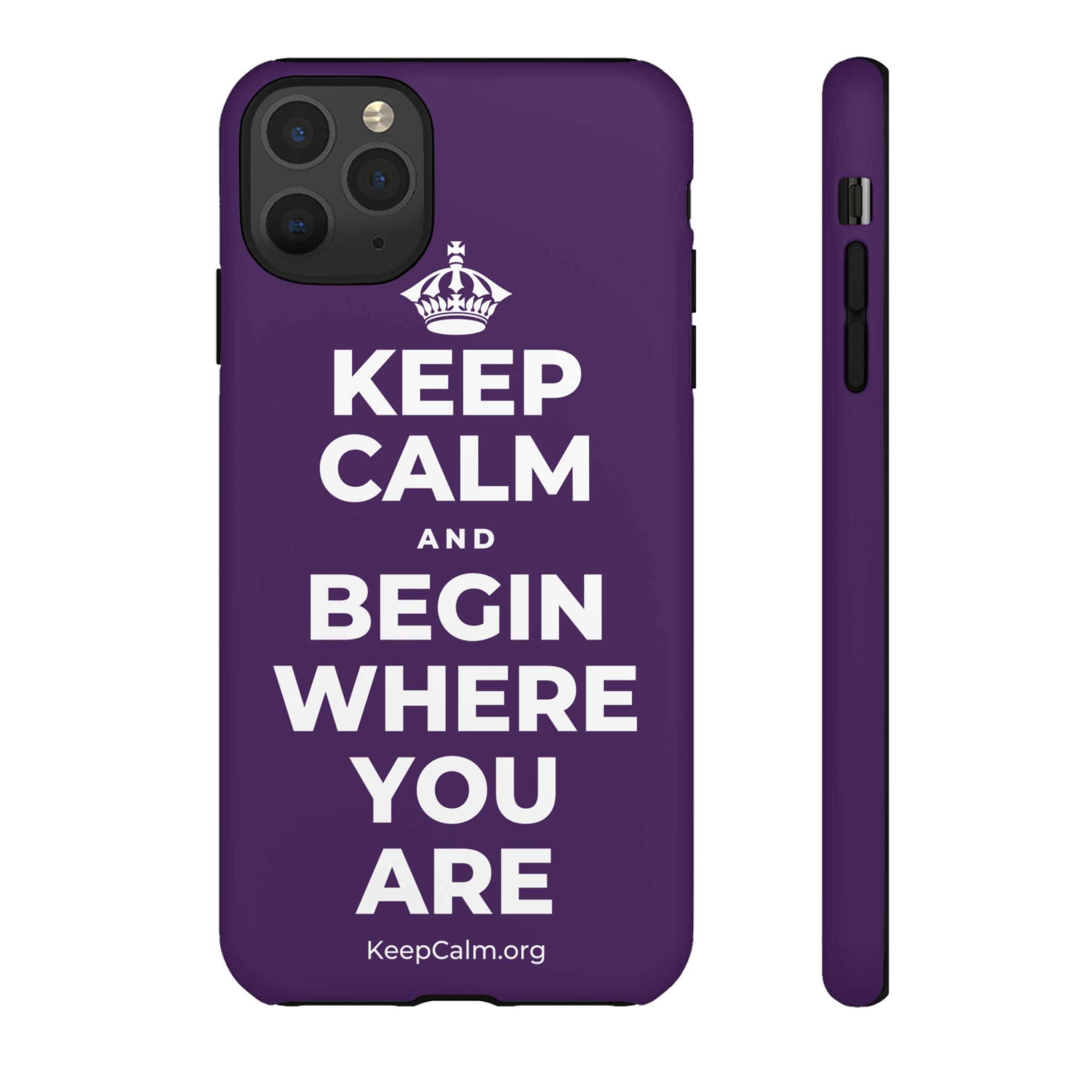 KEEP CALM AND BEGIN WHERE YOU ARE Phone Case