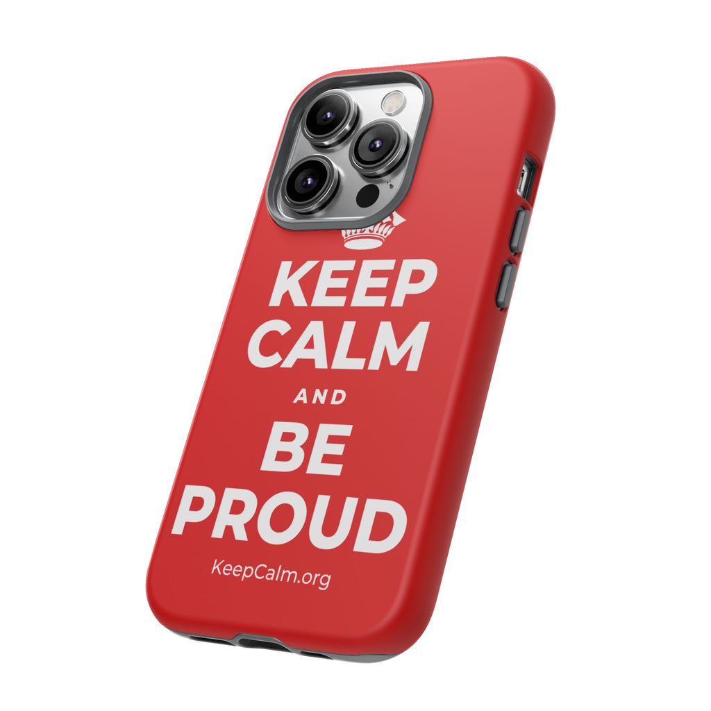KEEP CALM AND BE PROUD Phone Case