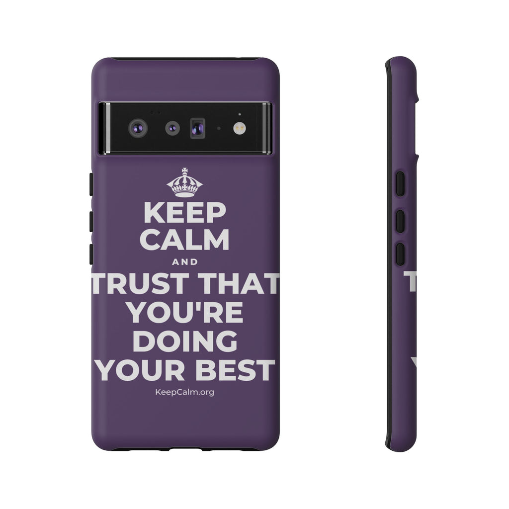 KEEP CALM AND TRUST THAT YOU'RE DOING YOUR BEST Phone Case