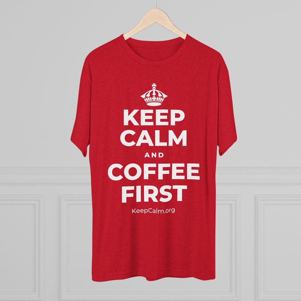 KEEP CALM AND COFFEE FIRST Tri-Blend Tee
