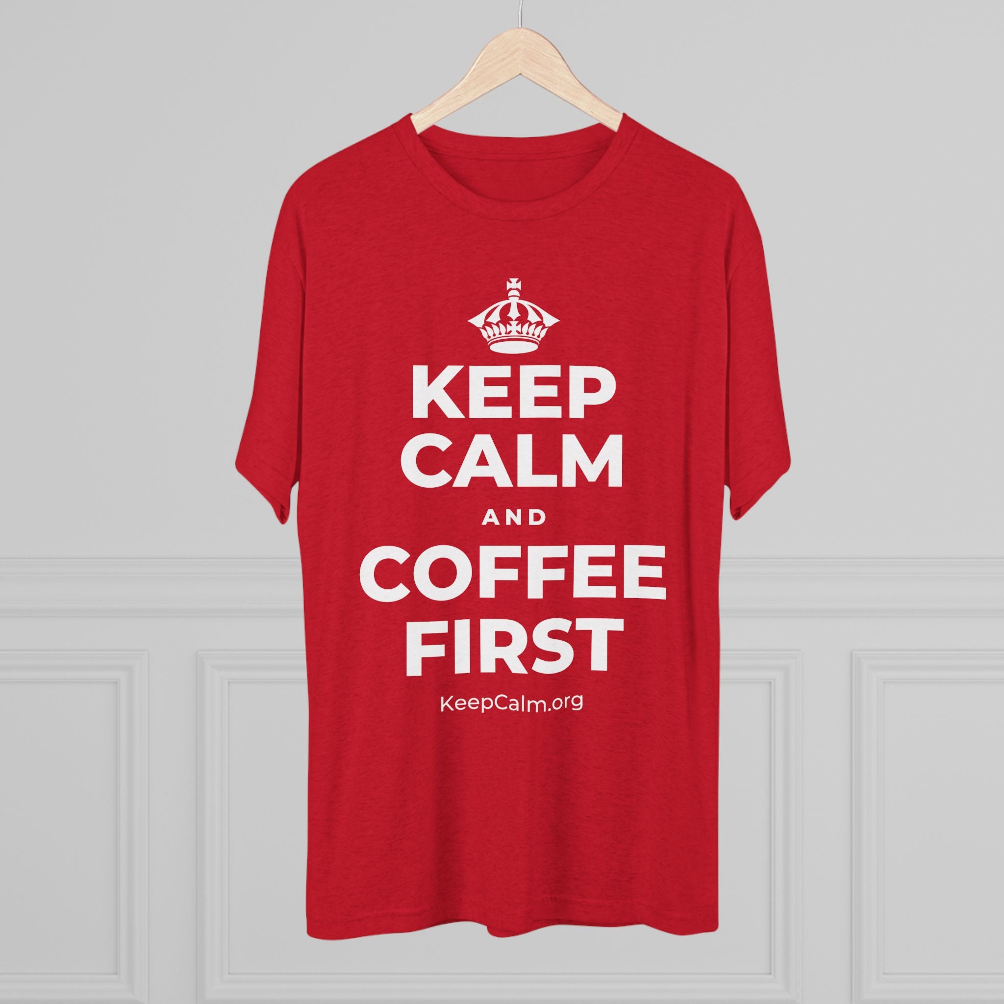KEEP CALM AND COFFEE FIRST Tri-Blend Tee