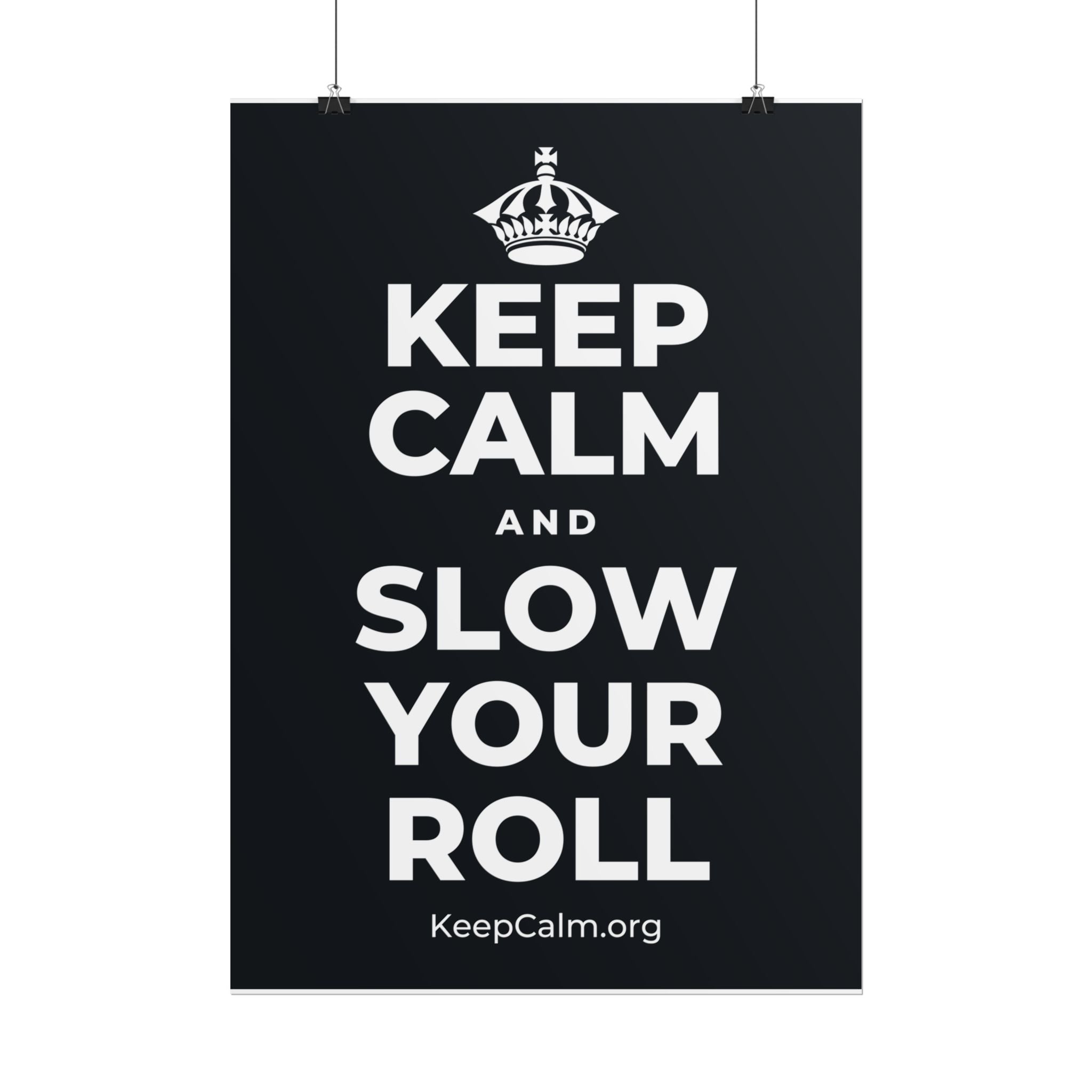 KEEP CALM AND SLOW YOUR ROLL Poster (Dark)