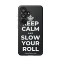 KEEP CALM AND SLOW YOUR ROLL Phone Case (Dark)