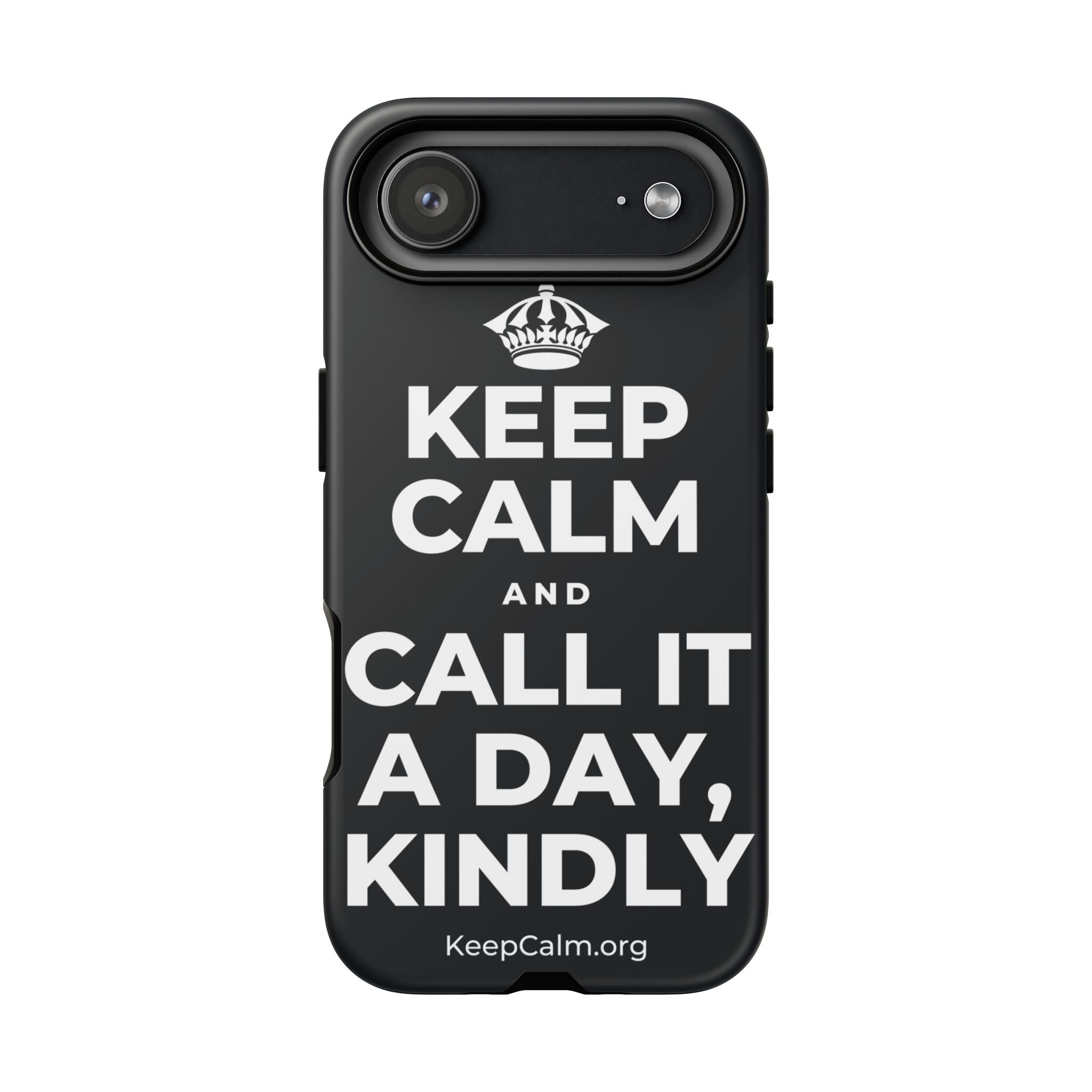 KEEP CALM AND CALL IT A DAY, KINDLY Phone Case (Dark)