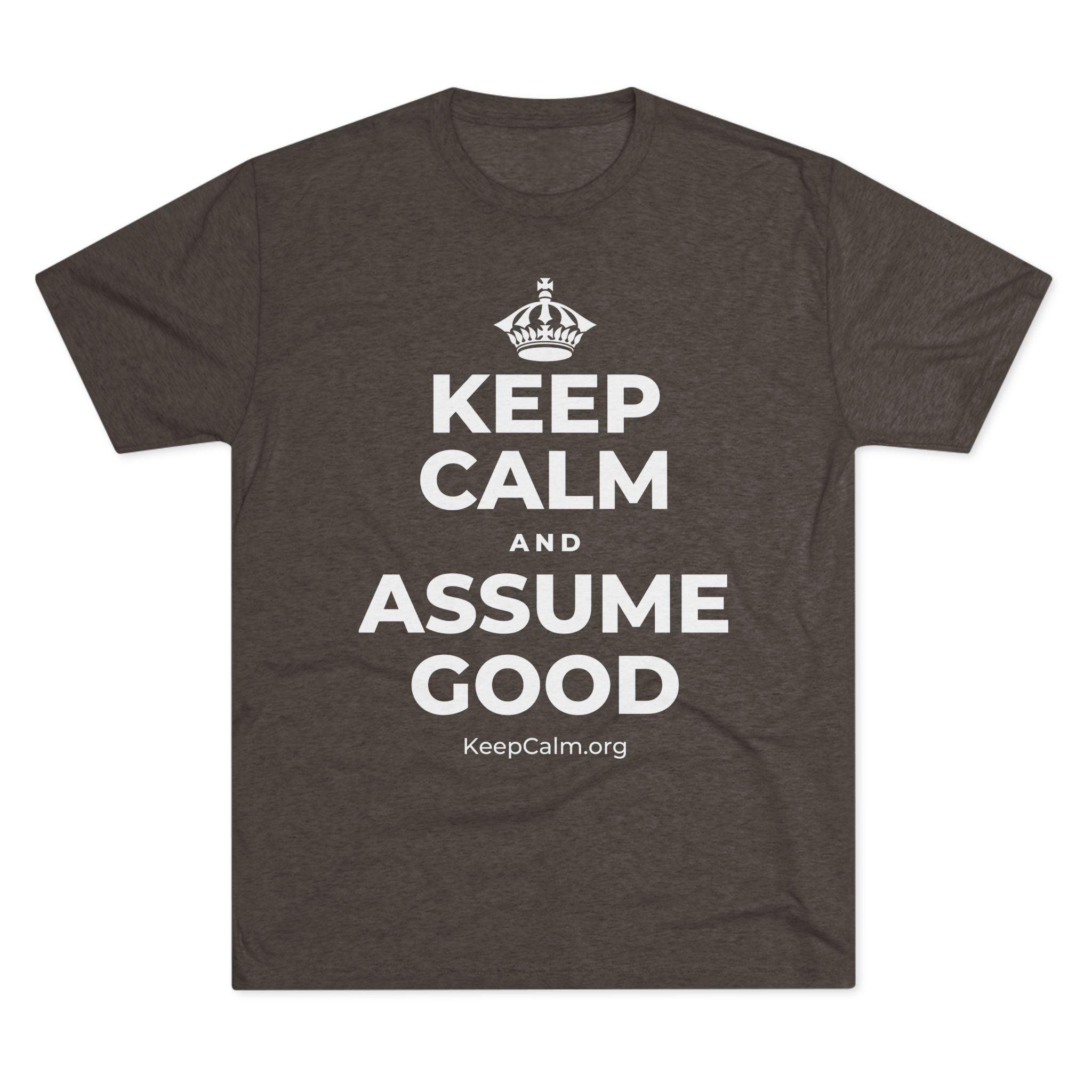 KEEP CALM AND ASSUME GOOD Tri-Blend Tee