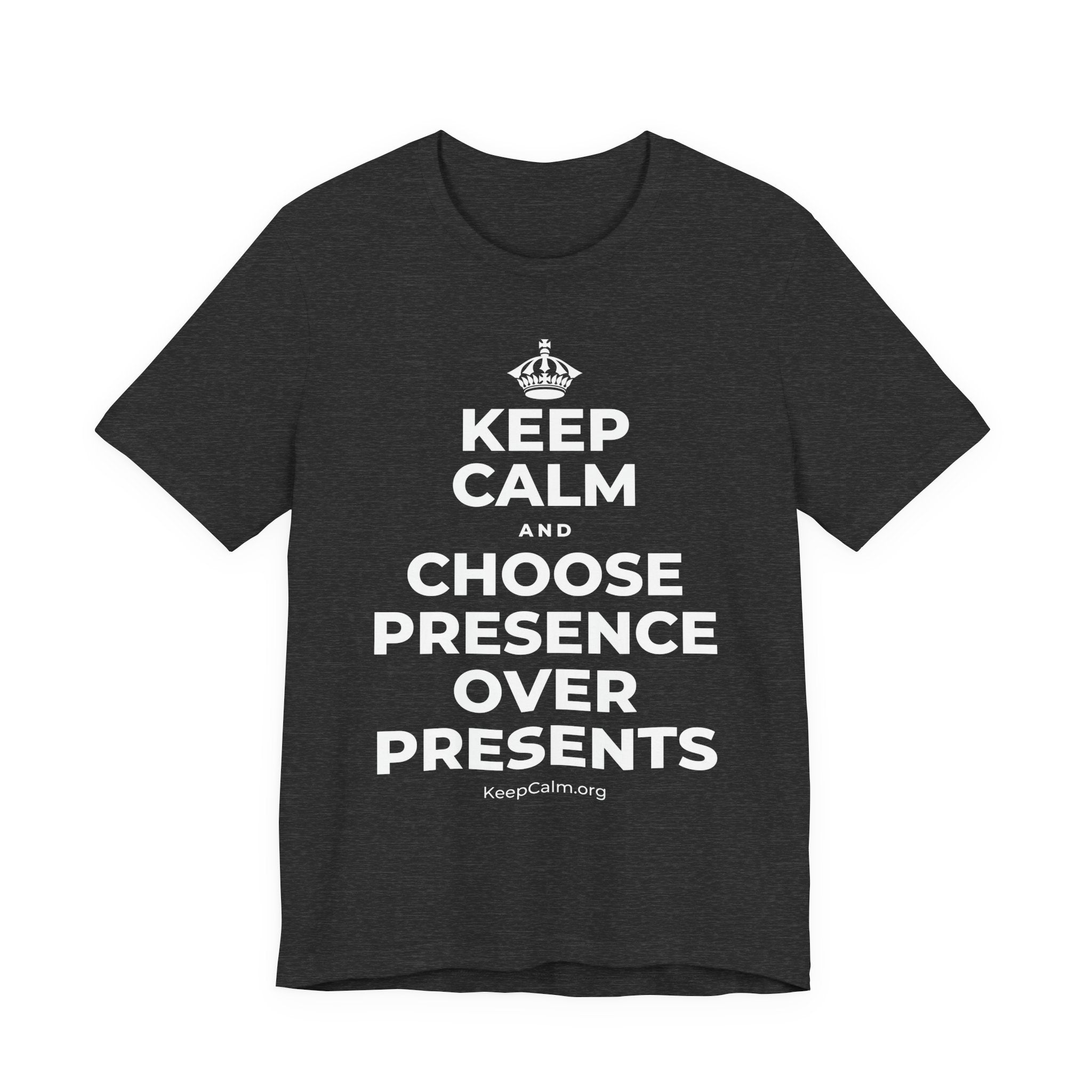 KEEP CALM AND CHOOSE PRESENCE OVER PRESENTS T-Shirt (White–Asphalt)