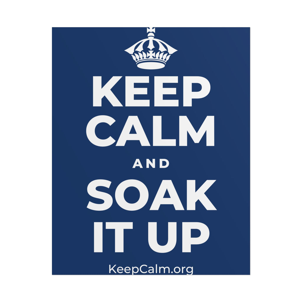 KEEP CALM AND SOAK IT UP Poster