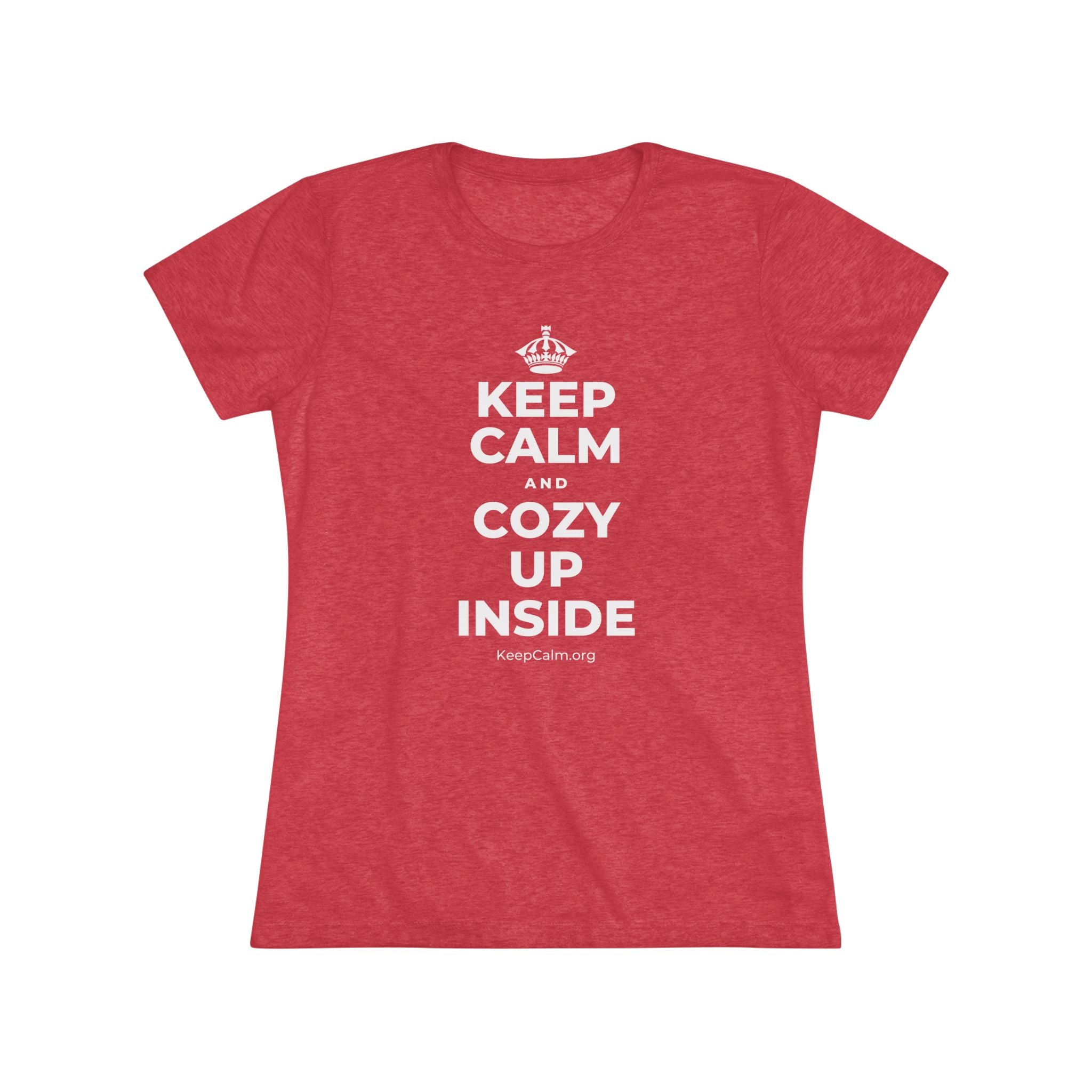 KEEP CALM AND COZY UP INSIDE Women's Tri-Blend Tee