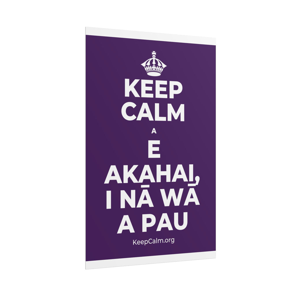 KEEP CALM A E AKAHAI, I NĀ WĀ A PAU Poster
