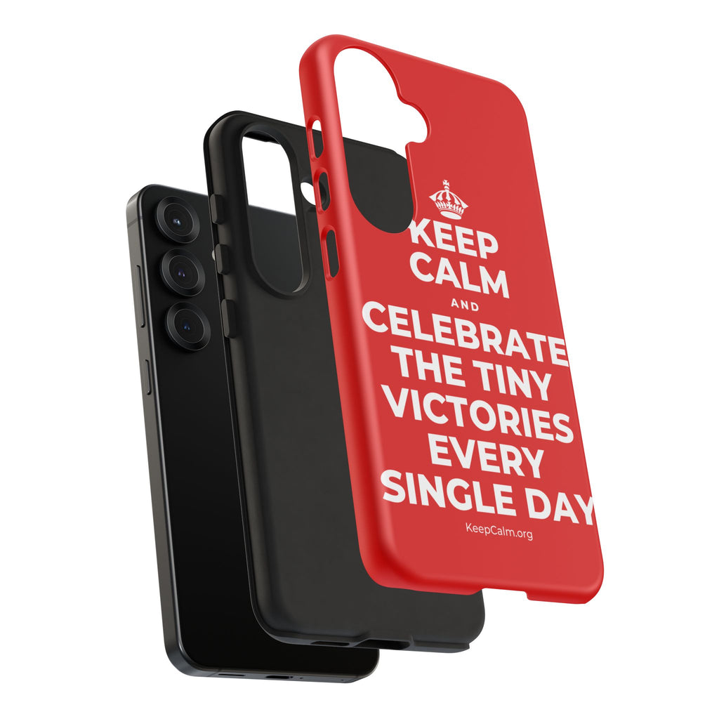 KEEP CALM AND CELEBRATE THE TINY VICTORIES EVERY SINGLE DAY Phone Case