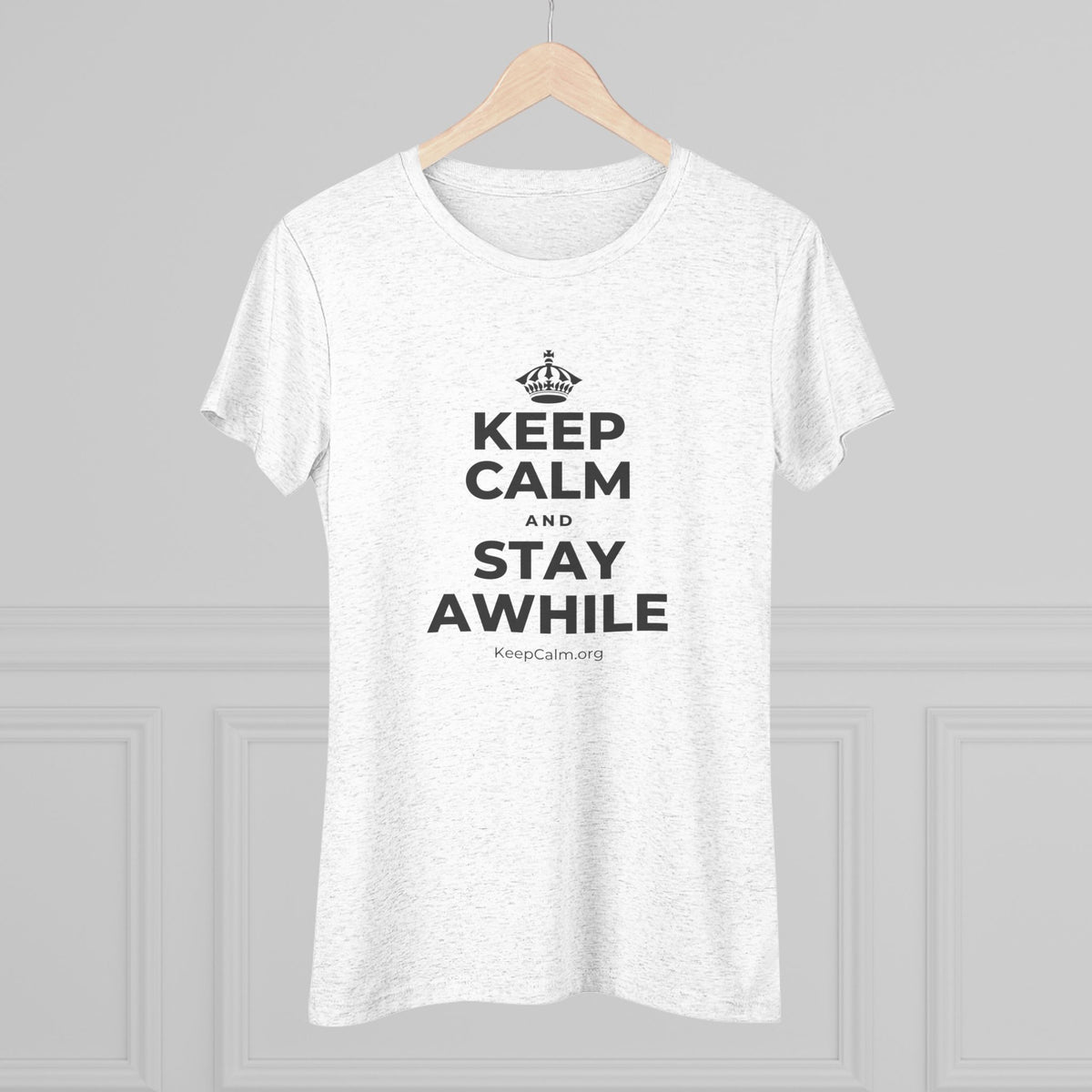 KEEP CALM AND STAY AWHILE Women's Tri-Blend Tee