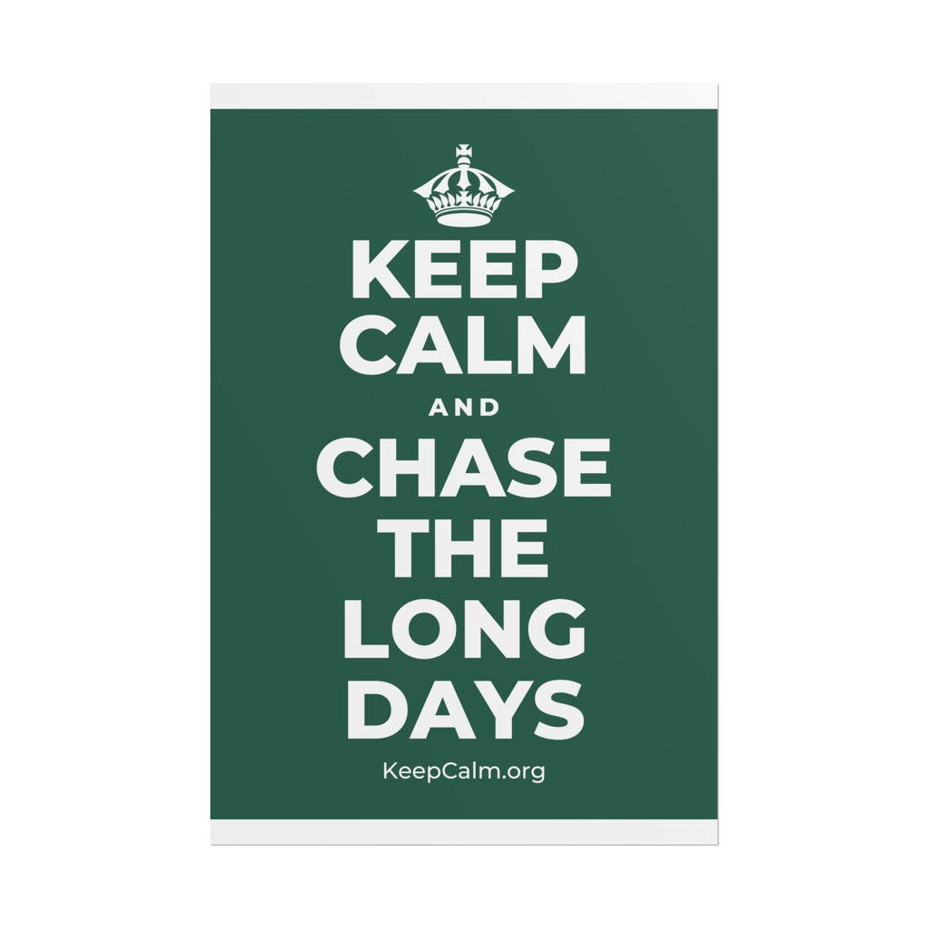 KEEP CALM AND CHASE THE LONG DAYS Poster