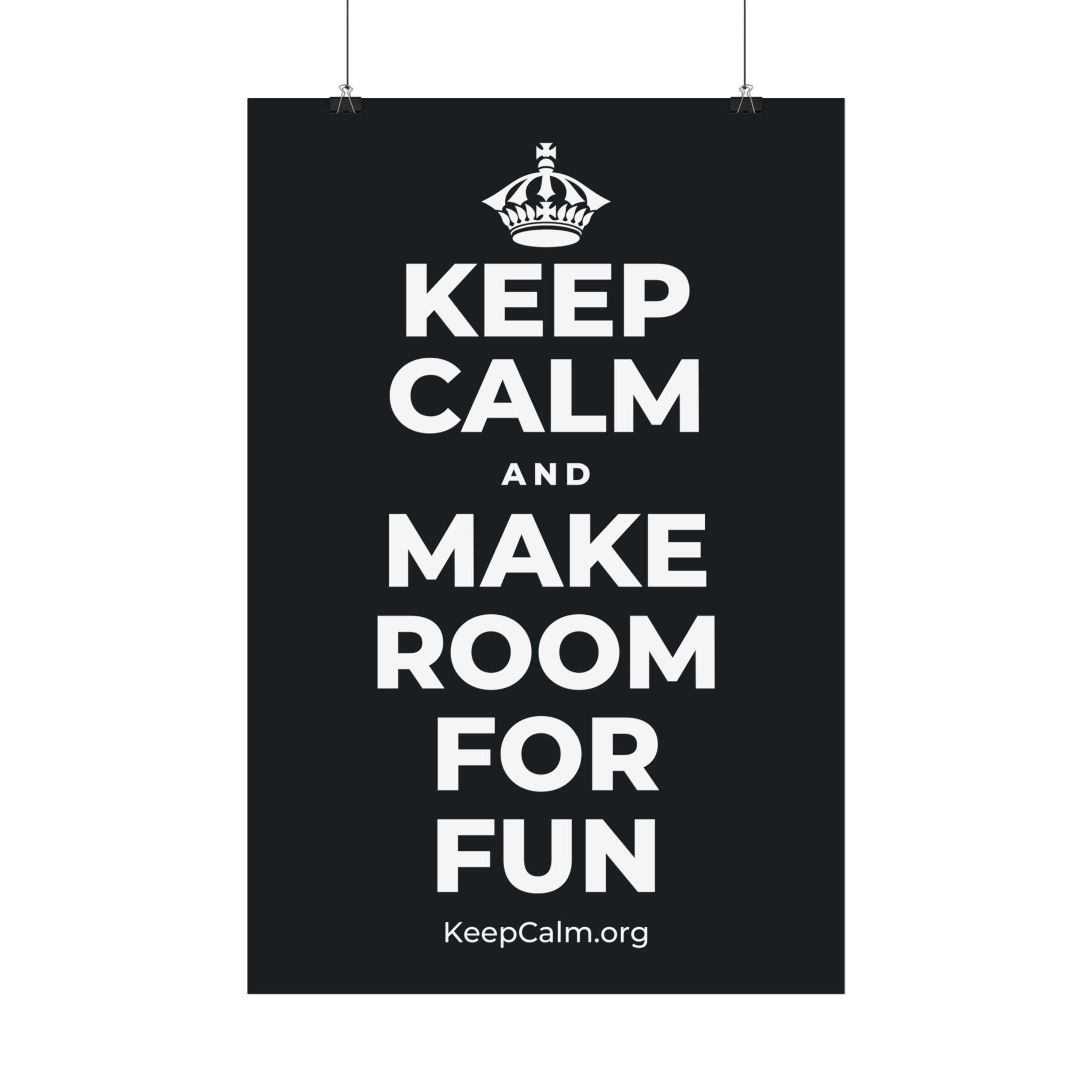 KEEP CALM AND MAKE ROOM FOR FUN Satin Poster (Dark)