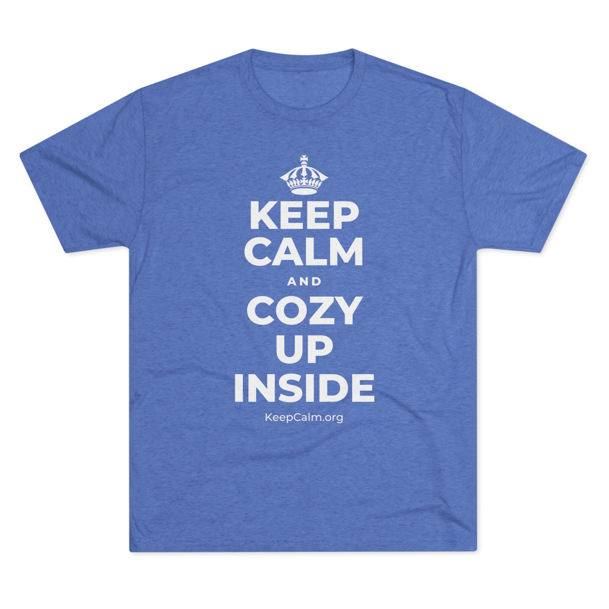 KEEP CALM AND COZY UP INSIDE Tri-Blend Tee