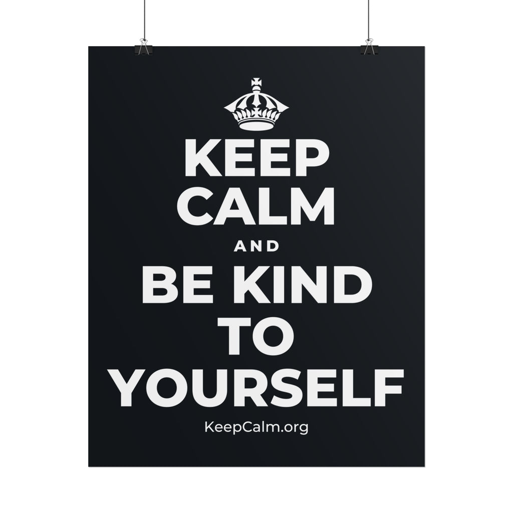 KEEP CALM AND BE KIND TO YOURSELF Poster (Dark)