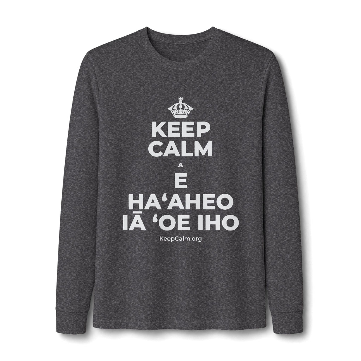 KEEP CALM A E HAʻAHEO IĀ ʻOE IHO Long Sleeve Tee