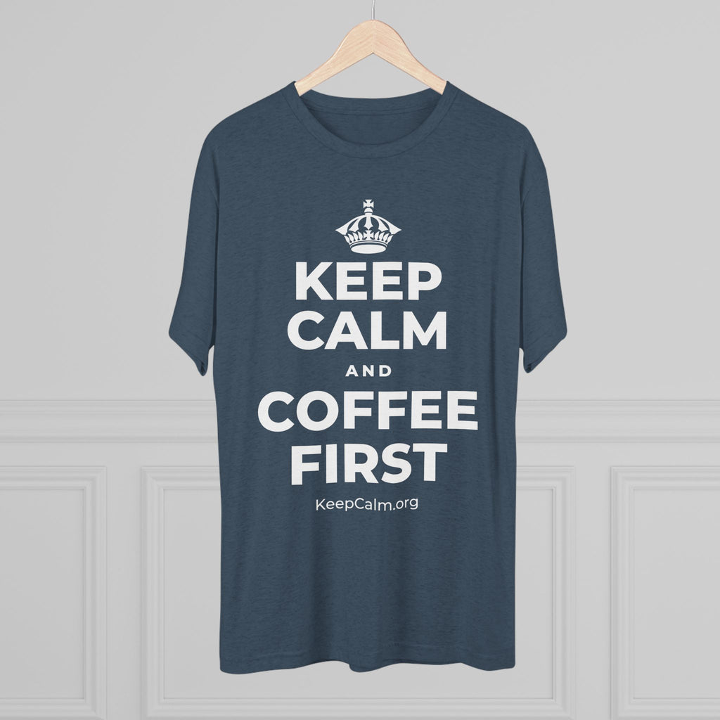KEEP CALM AND COFFEE FIRST Tri-Blend Tee