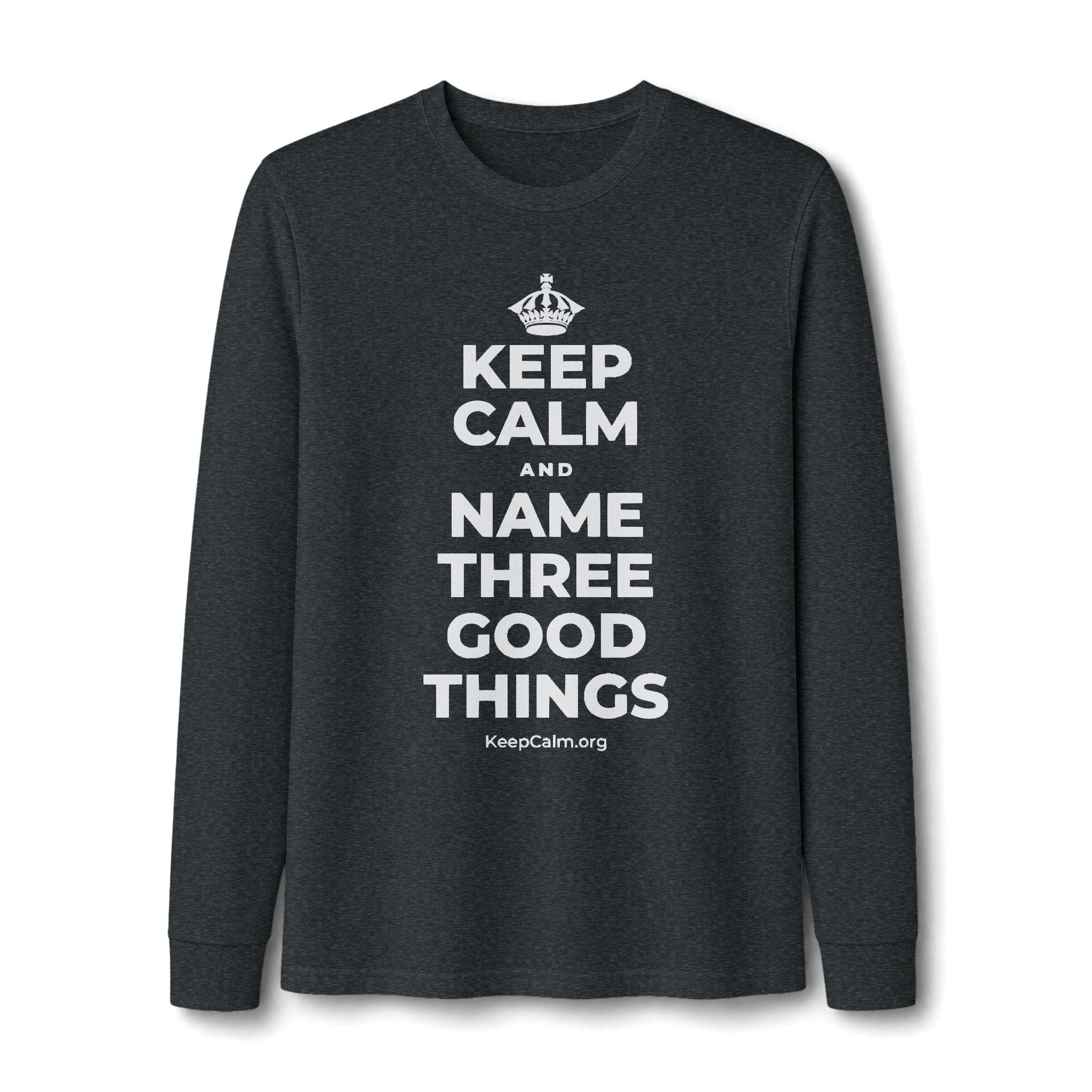 KEEP CALM AND NAME THREE GOOD THINGS Long Sleeve Tee