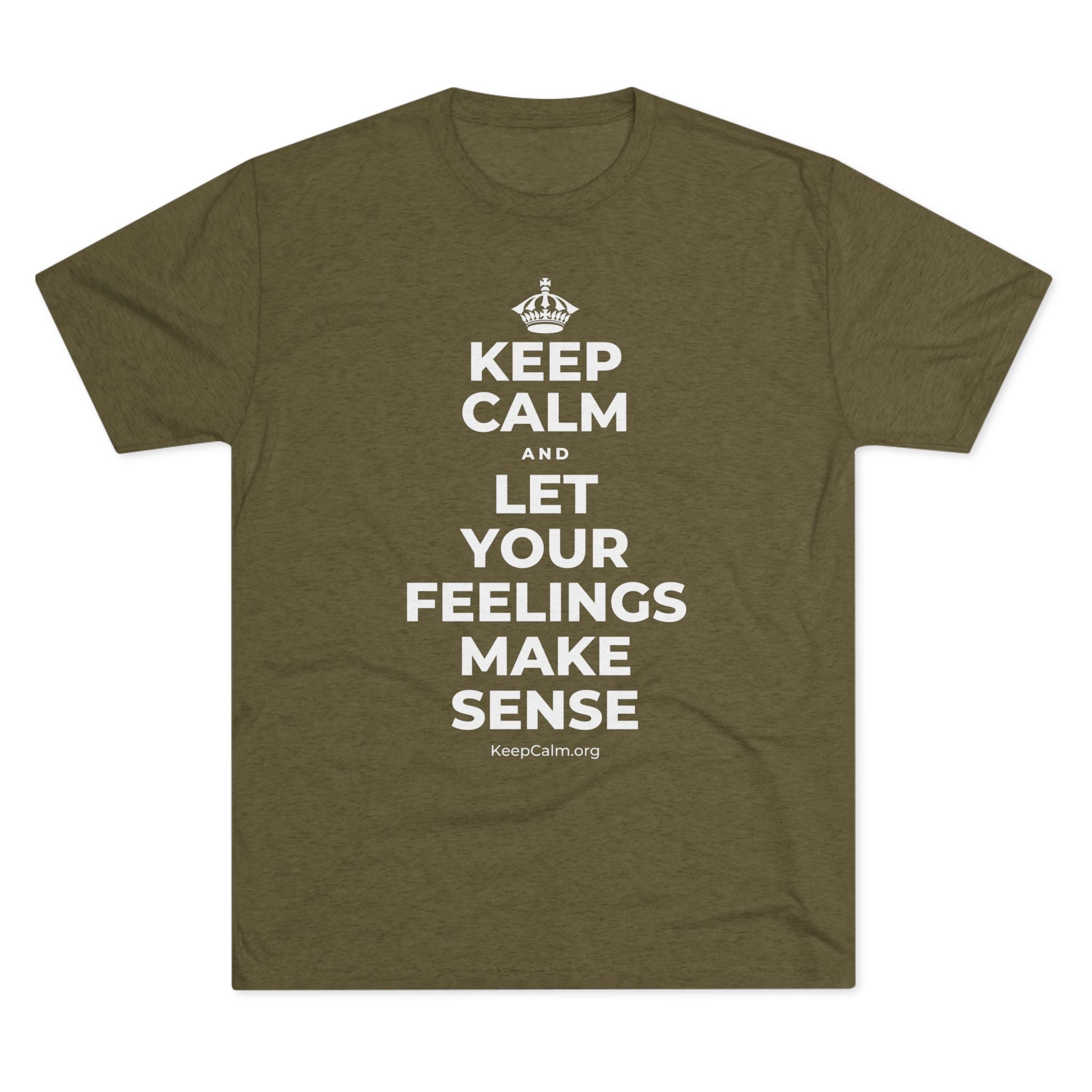 KEEP CALM AND LET YOUR FEELINGS MAKE SENSE Tri-Blend Tee