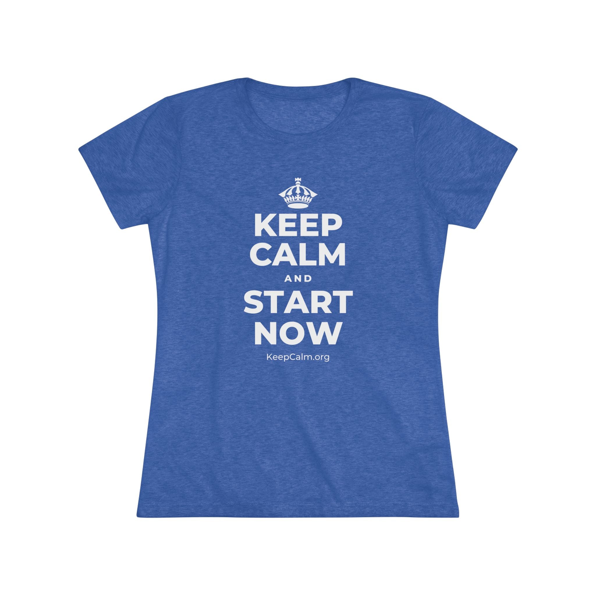 KEEP CALM AND START NOW Women's Tri-Blend Tee