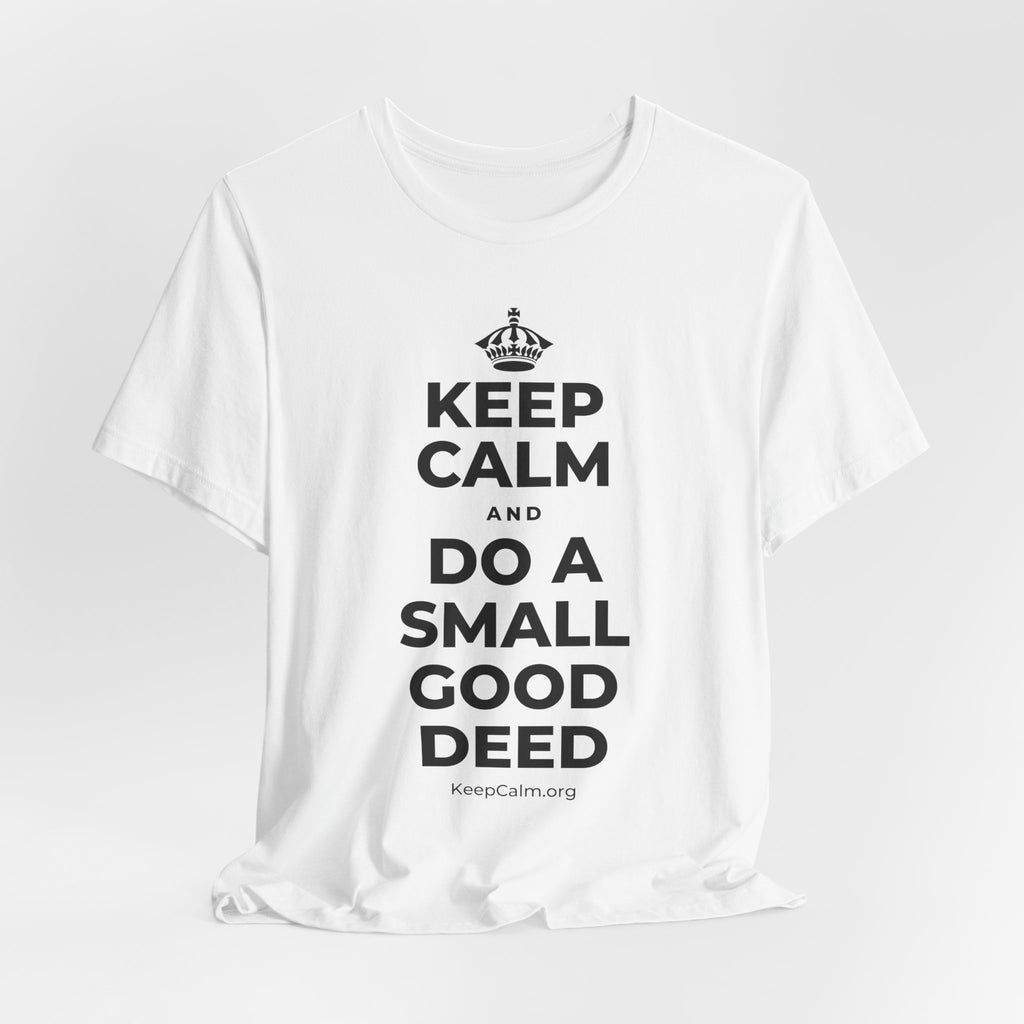 KEEP CALM AND DO A SMALL GOOD DEED T-Shirt (White–Asphalt)