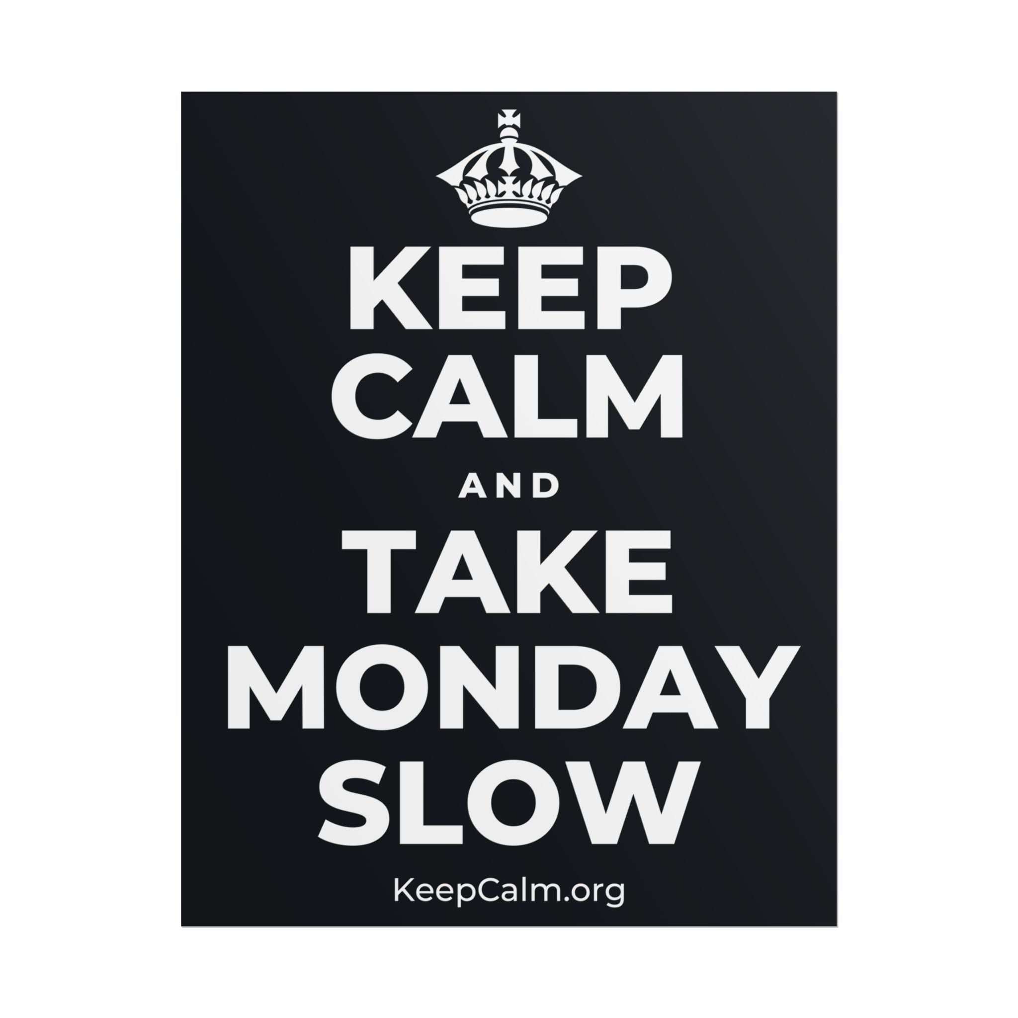 KEEP CALM AND TAKE MONDAY SLOW Poster (Dark)