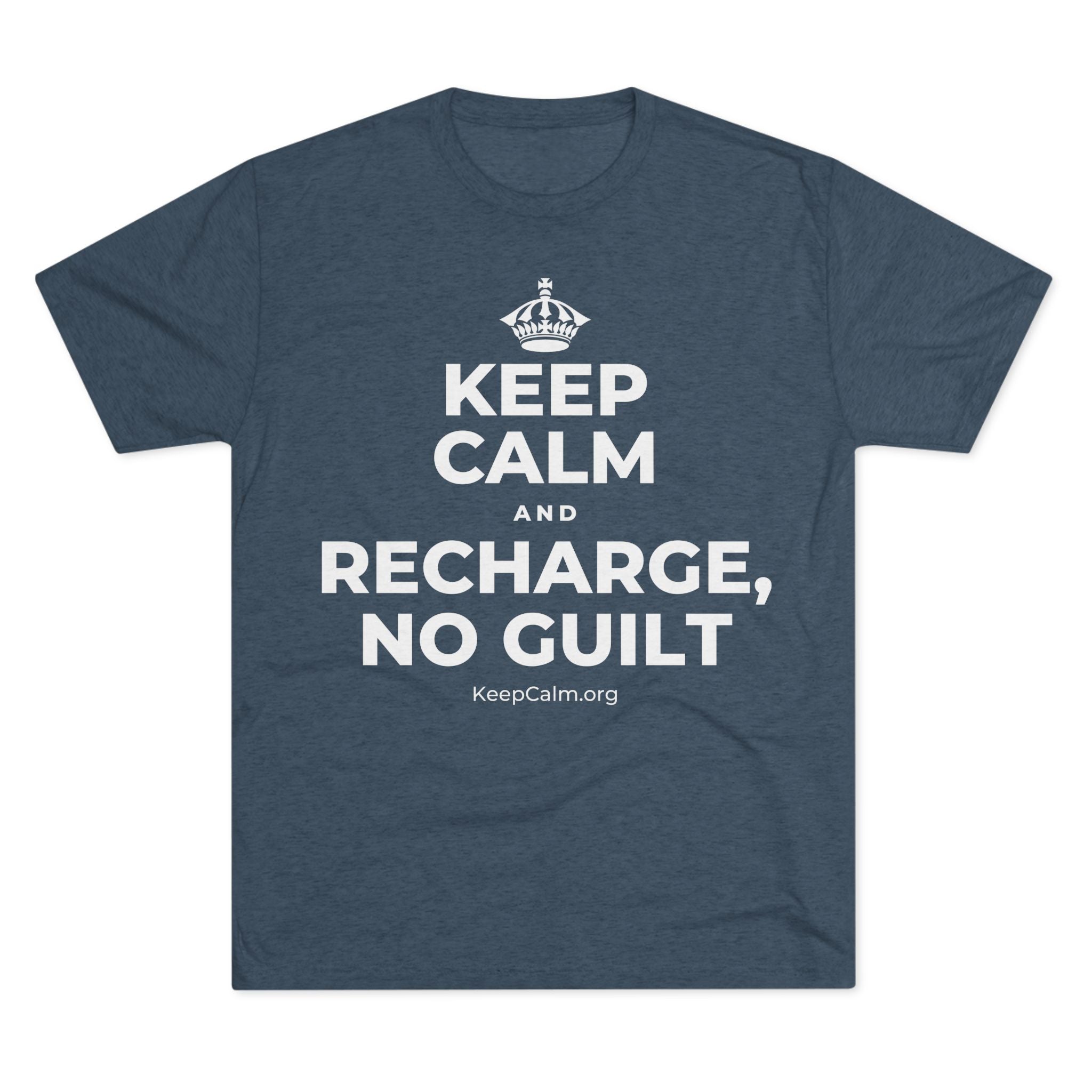 KEEP CALM AND RECHARGE, NO GUILT Tri-Blend Tee