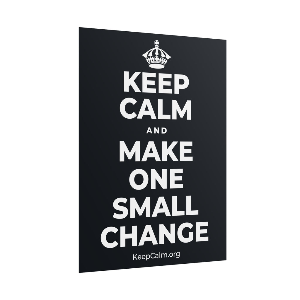 KEEP CALM AND MAKE ONE SMALL CHANGE Poster (Dark)