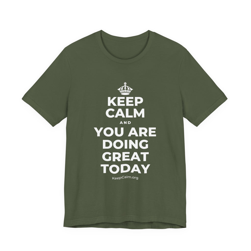 KEEP CALM AND YOU ARE DOING GREAT TODAY T-Shirt (Military Green–Autumn)