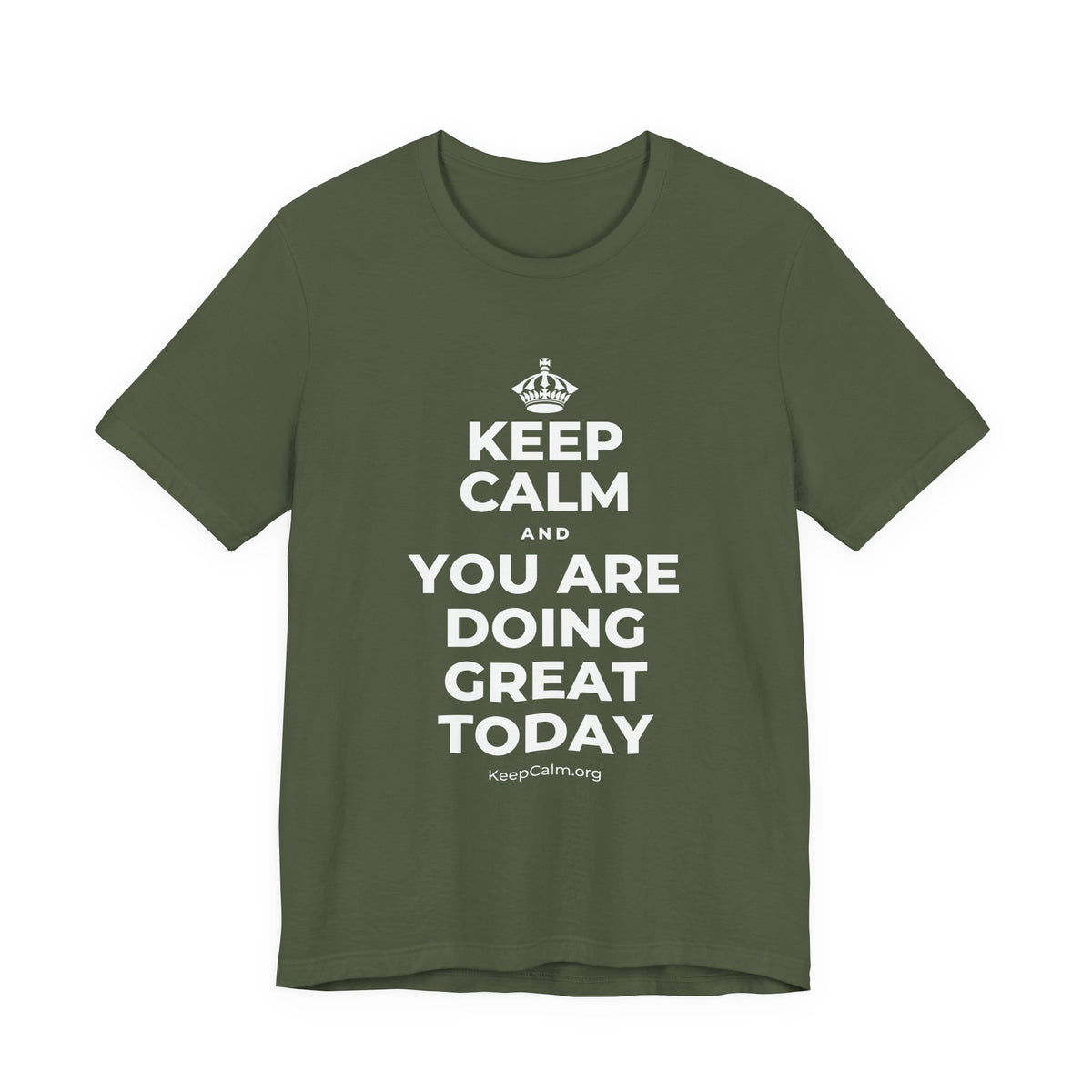 KEEP CALM AND YOU ARE DOING GREAT TODAY T-Shirt (Military Green–Autumn)