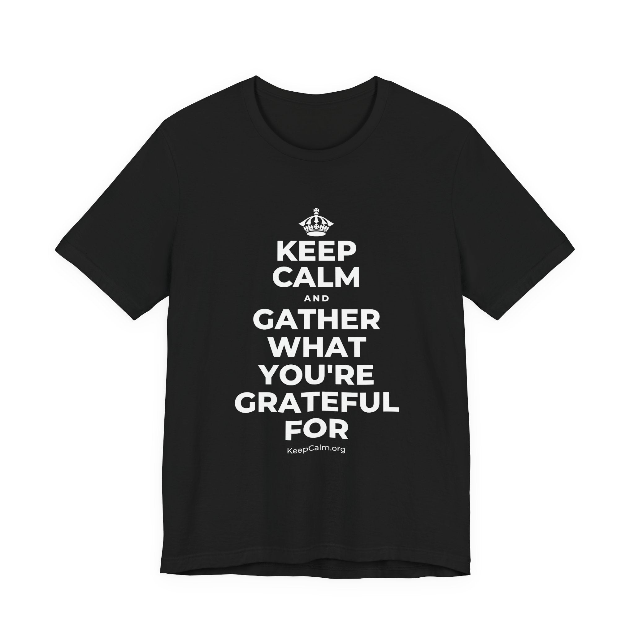 KEEP CALM AND GATHER WHAT YOU'RE GRATEFUL FOR T-Shirt (White–Asphalt)