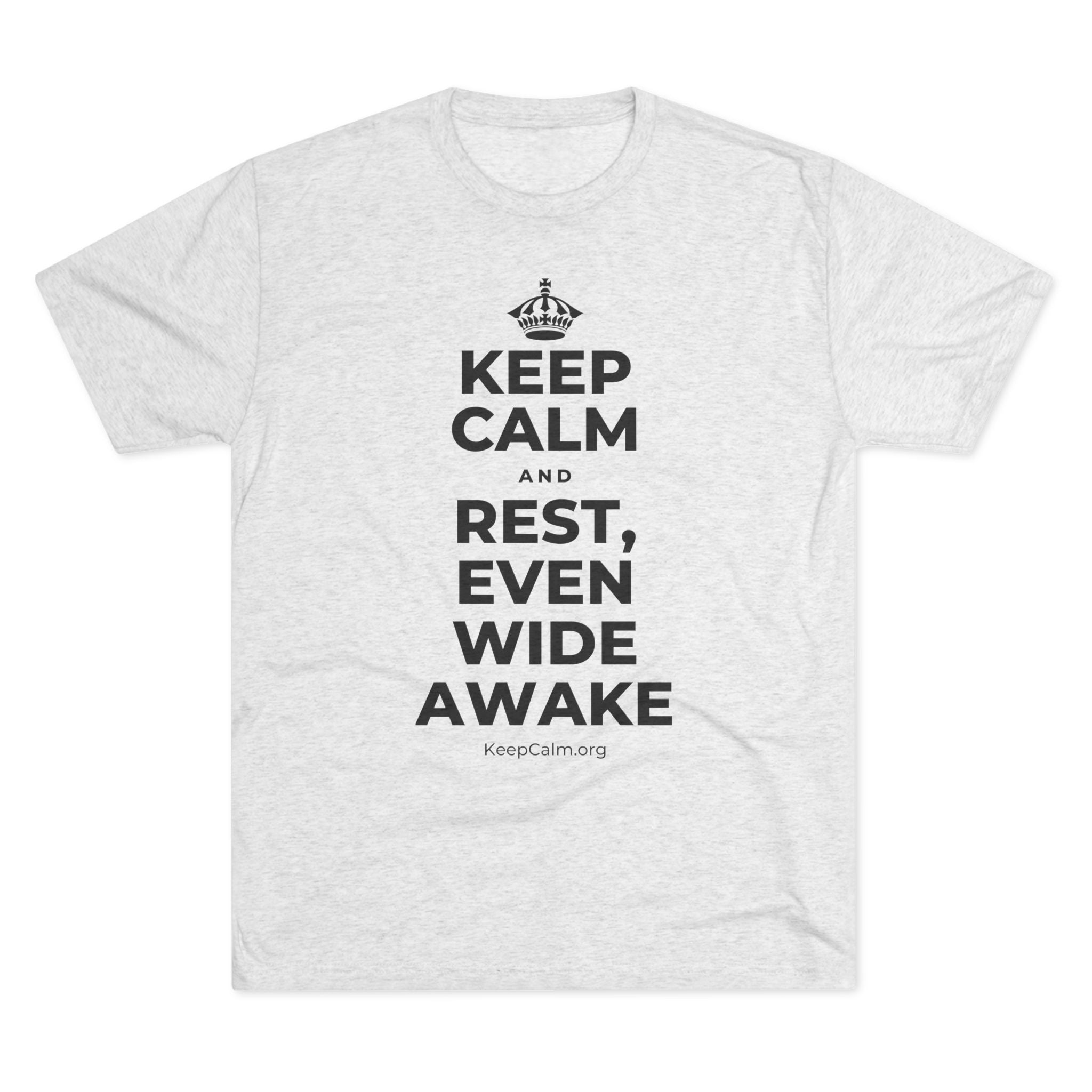 KEEP CALM AND REST, EVEN WIDE AWAKE Tri-Blend Tee