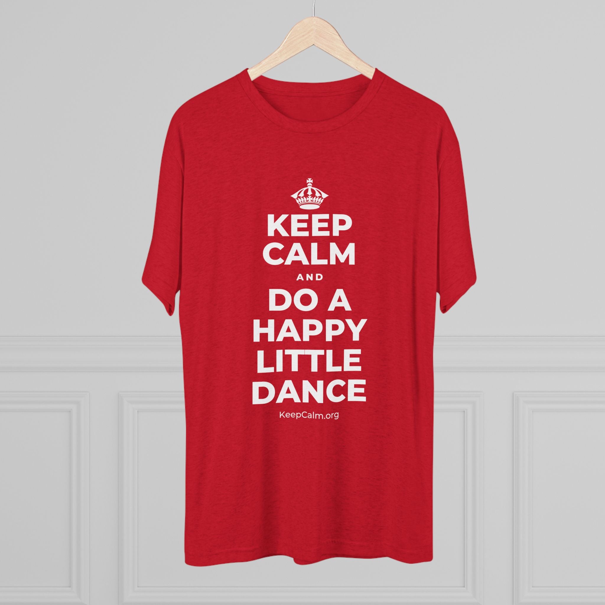 KEEP CALM AND DO A HAPPY LITTLE DANCE Tri-Blend Tee