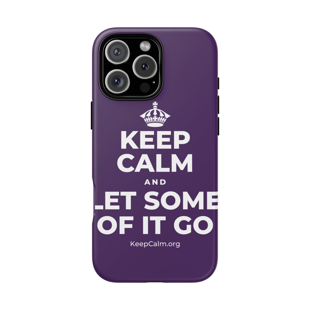 KEEP CALM AND LET SOME OF IT GO Phone Case
