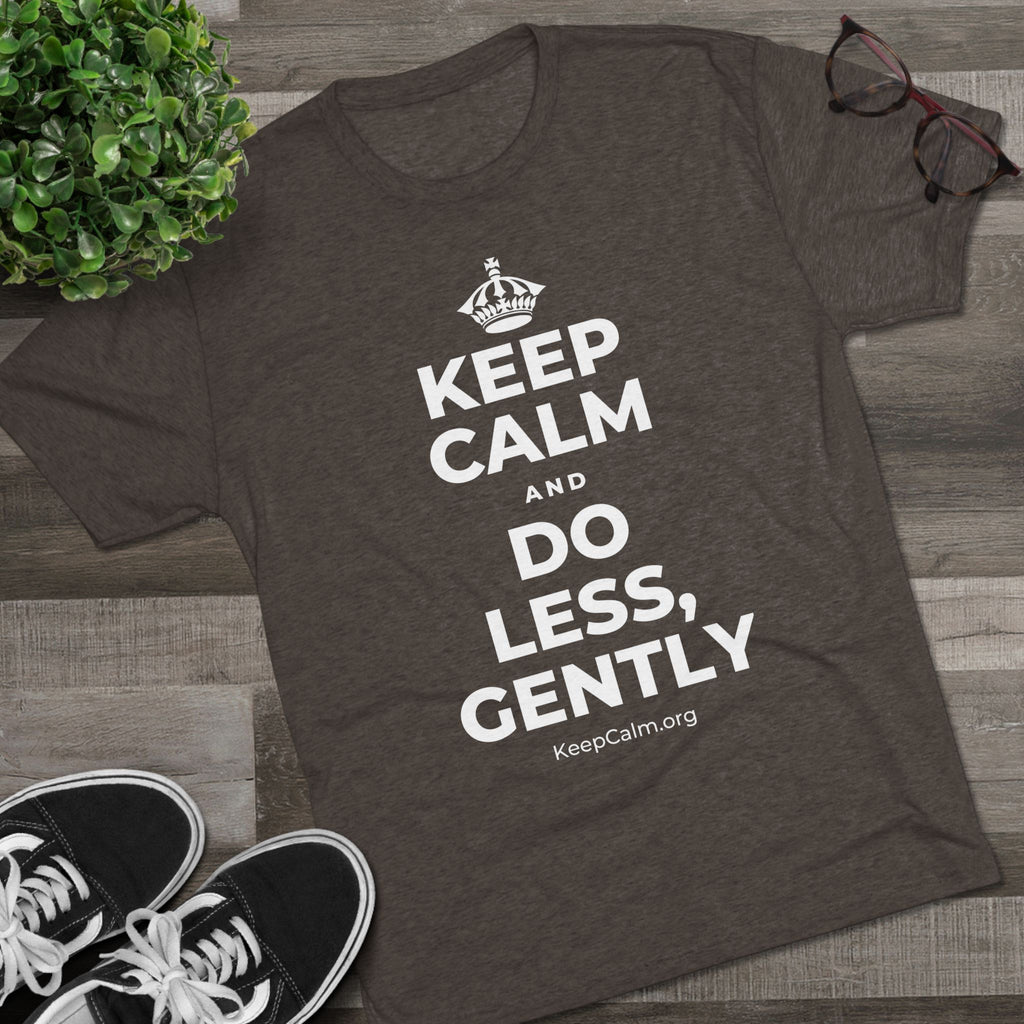 KEEP CALM AND DO LESS, GENTLY Tri-Blend Tee